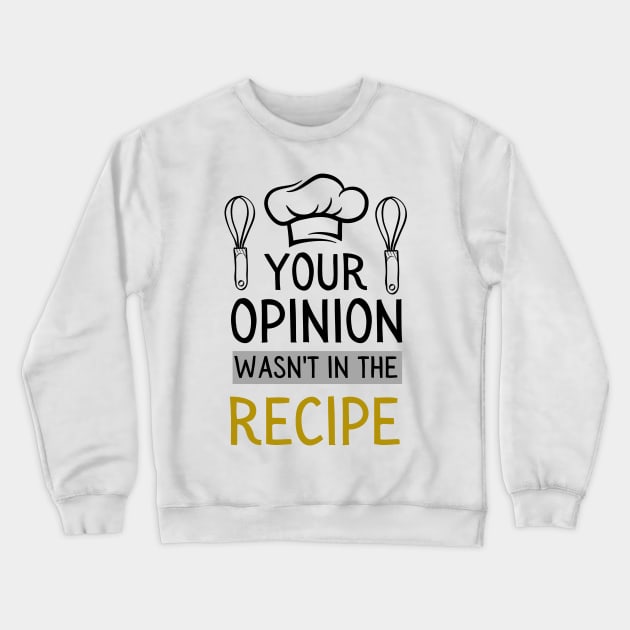 chef saying your opinion wasn't in the recipe Crewneck Sweatshirt by Mega-st